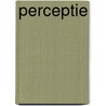 Perceptie by Wim Bloemers