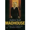 Madhouse door Andrew Scull