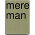 Mere Man