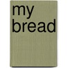 My Bread door Rick Flaste