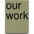 Our Work