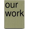 Our Work by William Howse Groser
