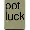 Pot Luck by Bennett Foster