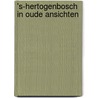 's-Hertogenbosch in oude ansichten