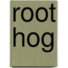Root Hog by Sherry Chastain Schreck