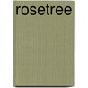 Rosetree by Sabra Loomis