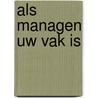 Als managen uw vak is