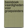 Basisboek vaardigheden voor groepsleiders by M. Edens