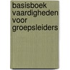 Basisboek vaardigheden voor groepsleiders by M. Edens