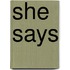 She Says