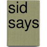 Sid Says door John MacAlpine Siddall