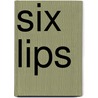Six Lips by Penelope Scambly Schott