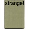Strange! door Christine Kruttschnitt