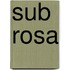 Sub Rosa