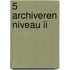 5 Archiveren niveau II