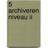 5 Archiveren niveau II door S. van Erp