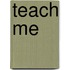 Teach Me
