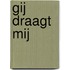 Gij draagt mij