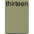 Thirteen