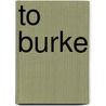 To Burke by Miriam T. Timpledon