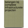 Belangen bij complexe infrastructurele projecten by M.J.C.M. Hertogh