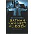 Batman kan niet vliegen