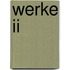 Werke Ii