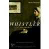 Whistler by Stanley Weintraub