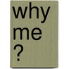 Why Me ? door Erika Schuchardt