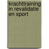 Krachttraining in revalidatie en sport door P.A. Huijbregts