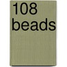 108 Beads door Jason B. Fischer