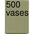 500 Vases