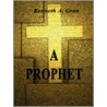 A Prophet door Kenneth A. Gran