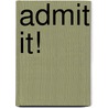Admit It! door Craig S. Galati