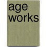 Age Works door Beverly Goldberg