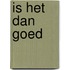 Is het dan goed