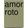 Amor Roto by Rochelle Alers