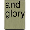 And Glory by Andrew Ian Dodge