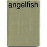 Angelfish by Colleen A. Sexton