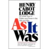 As It Was by Henry Cabot Lodge