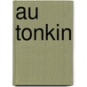Au Tonkin door Albert Challan de Belval