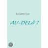 Au-Del  ? by Bernadette Voyer