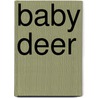 Baby Deer by Bobbie Kalman