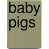 Baby Pigs by Bobbie Kalman
