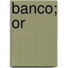 Banco; Or door Onbekend