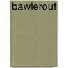 Bawlerout by Forrest Halsey
