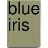 Blue Iris door Mary Oliver
