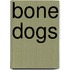 Bone Dogs