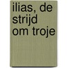 Ilias, de strijd om Troje door A. Lechner