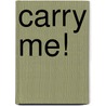 Carry Me! door Janice Berkson